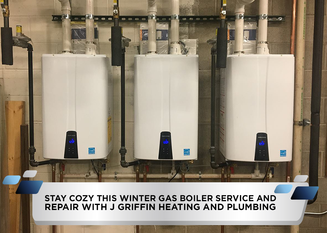 Stay Cozy This Winter Gas Boiler Service and Repair with J Griffin Heating and Plumbing